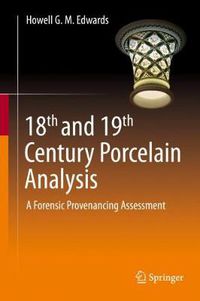 Cover image for 18th and 19th Century Porcelain Analysis: A Forensic Provenancing Assessment