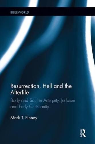 Cover image for Resurrection, Hell and the Afterlife: Body and Soul in Antiquity, Judaism and Early Christianity