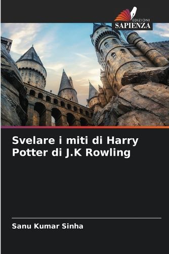 Cover image for Svelare i miti di Harry Potter di J.K Rowling