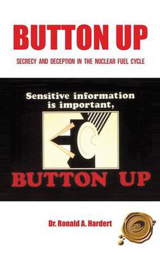 Cover image for Button Up: Secrecy and Deception in the Nuclear Fuel Cycle