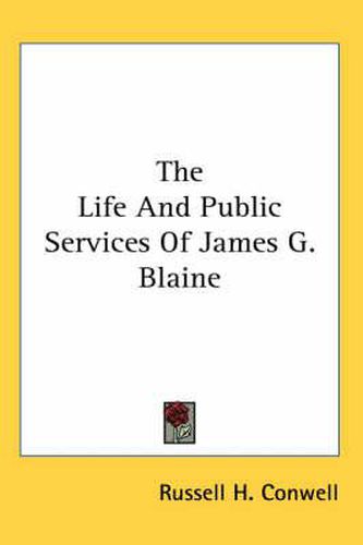 Cover image for The Life and Public Services of James G. Blaine