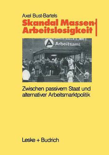 Cover image for Skandal Massenarbeitslosigkeit: Zwischen Passivem Staat Und Alternativer Arbeitsmarktpolitik