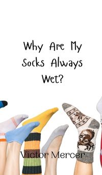 Cover image for Why Are My Socks Always Wet?