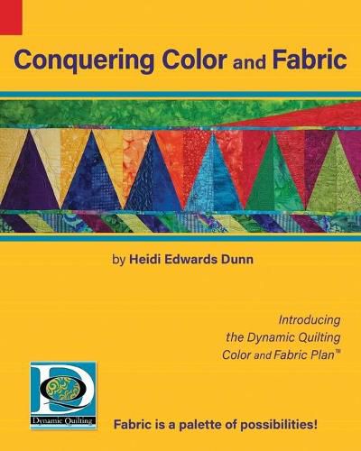 Cover image for Conquering Color and Fabric: Introducing the Dynamic Quilting Color and Fabric Plan(TM)