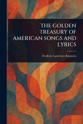 Cover image for The Golden Treasury of American Songs and Lyrics