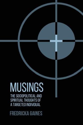 Cover image for Musings: Socio-Political and Spiritual Thoughts of a Targeted Individual