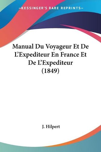 Cover image for Manual Du Voyageur Et de L'Expediteur En France Et de L'Expediteur (1849)