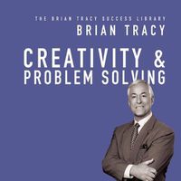 Cover image for Creativity & Problem Solving: The Brian Tracy Success Library