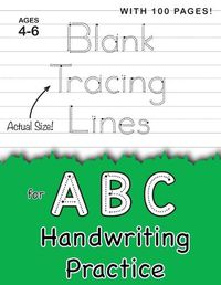 Cover image for Blank Tracing Lines for ABC Handwriting Practice (Large 8.5x11 Size!): (Ages 4-6) 100 Pages of Blank Practice Paper!