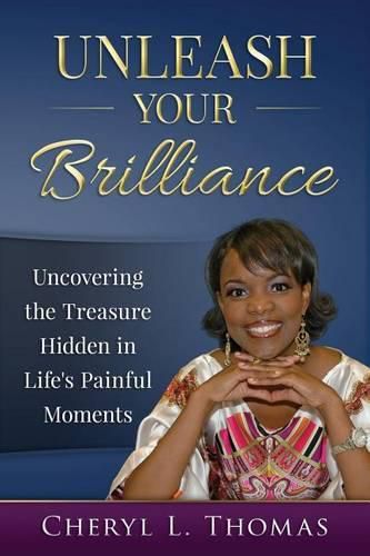 Cover image for Unleash Your Brilliance: Uncovering the Treasure Hidden in Life's Painful Moments