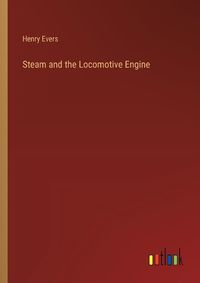 Cover image for Steam and the Locomotive Engine