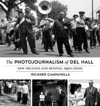 Cover image for The Photojournalism of Del Hall: New Orleans and Beyond, 1950s-2000s