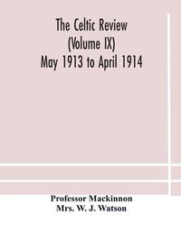 Cover image for The Celtic review (Volume IX) May 1913 to April 1914