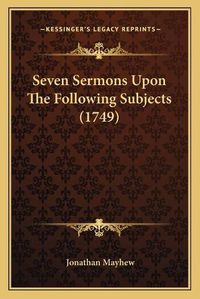 Cover image for Seven Sermons Upon the Following Subjects (1749)