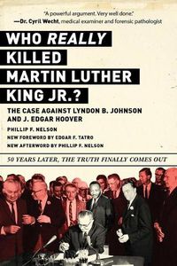 Cover image for Who REALLY Killed Martin Luther King Jr.?: The Case Against Lyndon B. Johnson and J. Edgar Hoover