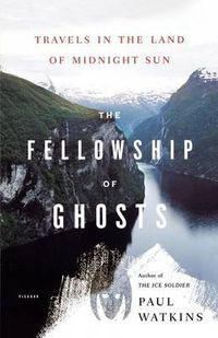 Cover image for The Fellowship of Ghosts: Travels in the Land of Midnight Sun