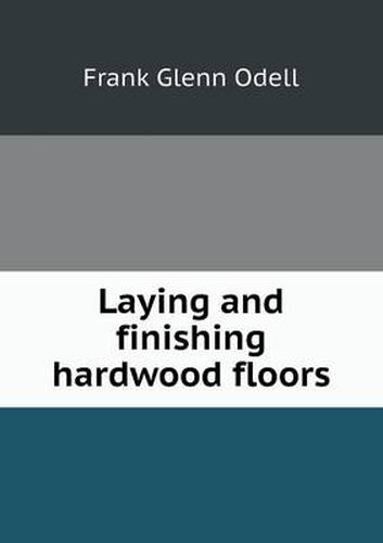 Cover image for Laying and Finishing Hardwood Floors