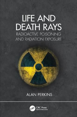 Cover image for Life and Death Rays: Radioactive Poisoning and Radiation Exposure