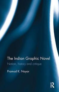 Cover image for The Indian Graphic Novel: Nation, history and critique