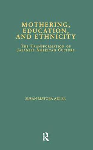 Cover image for Mothering, Education, and Ethnicity: The Transformation of Japanese American Culture