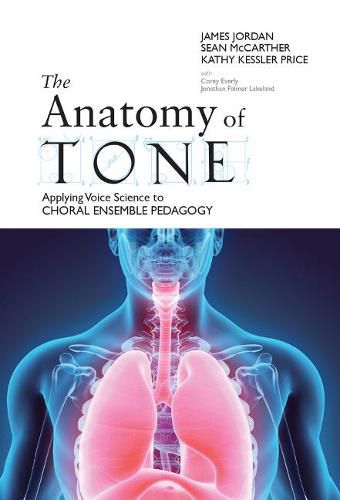 Cover image for The Anatomy of Tone: Applying Voice Science to Choral Ensemble Pedagogy