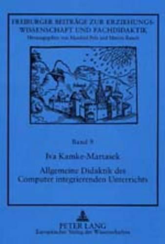 Cover image for Allgemeine Didaktik Des Computer Integrierenden Unterrichts: Unter Besonderer Beruecksichtigung Des Sprachlichen Und Des Mathematischen Unterrichts an Der Sekundarstufe I