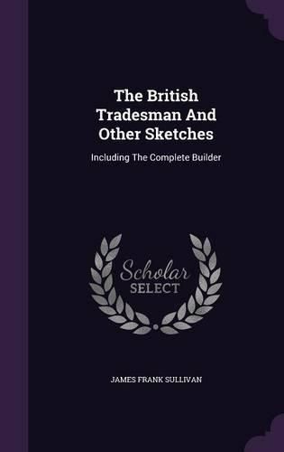 Cover image for The British Tradesman and Other Sketches: Including the Complete Builder
