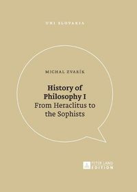Cover image for History of Philosophy I: From Heraclitus to the Sophists