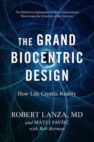 Cover image for The Grand Biocentric Design: How Life Creates Reality