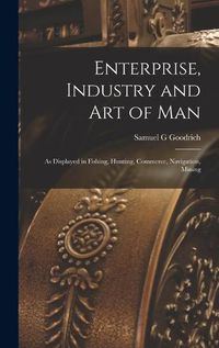 Cover image for Enterprise, Industry and Art of Man