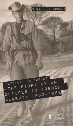 Cover image for Patrick Du Bouzet - The Story of an Officer in French Algeria 1960-1962