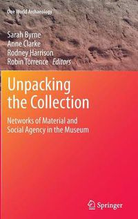 Cover image for Unpacking the Collection: Networks of Material and Social Agency in the Museum