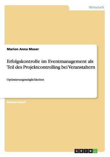 Cover image for Erfolgskontrolle im Eventmanagement als Teil des Projektcontrolling bei Veranstaltern: Optimierungsmoeglichkeiten