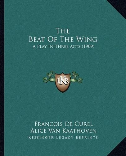 The Beat of the Wing: A Play in Three Acts (1909)