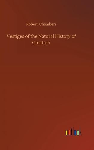 Vestiges of the Natural History of Creation