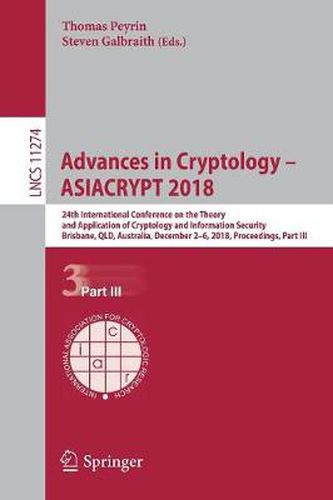 Cover image for Advances in Cryptology - ASIACRYPT 2018: 24th International Conference on the Theory and Application of Cryptology and Information Security, Brisbane, QLD, Australia, December 2-6, 2018, Proceedings, Part III