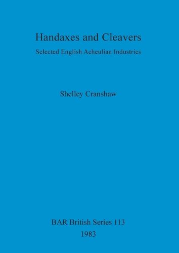 Cover image for Handaxes and Cleavers: Selected English Acheulian Industries