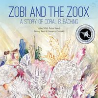 Cover image for Zobi and the Zoox: A Story of Coral Bleaching