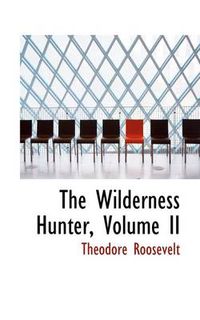 Cover image for The Wilderness Hunter, Volume II