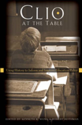 Clio at the Table: Using History to Inform and Improve Education Policy