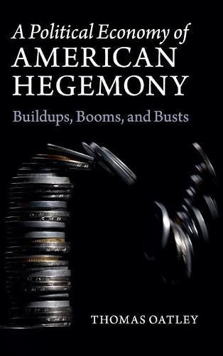 Cover image for A Political Economy of American Hegemony: Buildups, Booms, and Busts