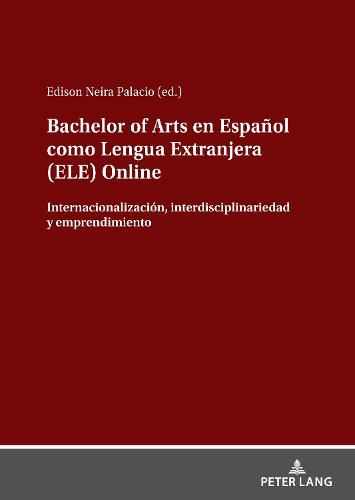 Cover image for Bachelor of Arts En Espanol Como Lengua Extranjera (Ele) Online: Internacionalizacion, Interdisciplinariedad Y Emprendimiento