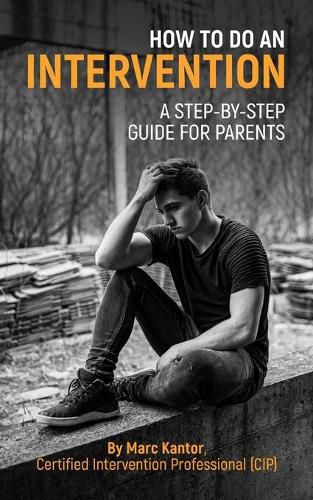 Cover image for How to Do an Intervention: A Step-By-Step Guide for Parents