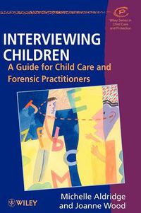 Cover image for Interviewing Children: A Guide for Child Care and Forensic Practitioners