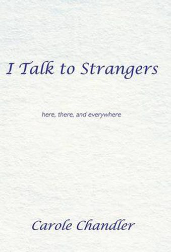 Cover image for I Talk to Strangers: Here, There, and Everywhere