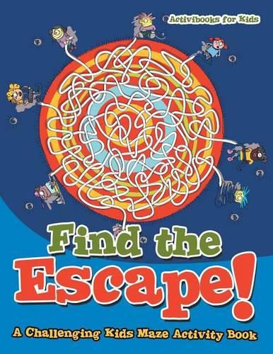 Find the Escape! A Challenging Kids Maze Activity Book