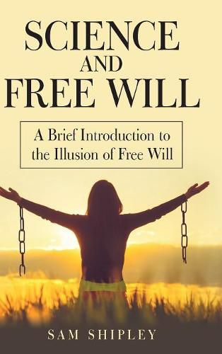 Cover image for Science and Free Will: A Brief Introduction to the Illusion of Free Will