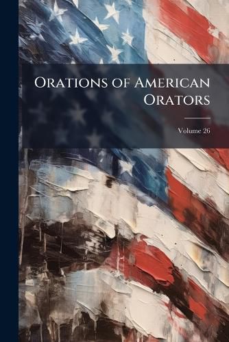 Cover image for Orations of American Orators, Volume 26