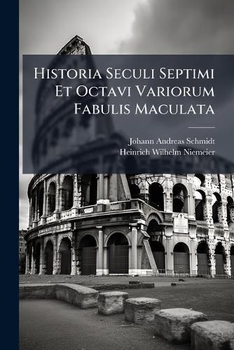 Cover image for Historia Seculi Septimi Et Octavi Variorum Fabulis Maculata