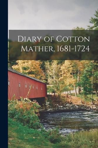 Cover image for Diary of Cotton Mather, 1681-1724